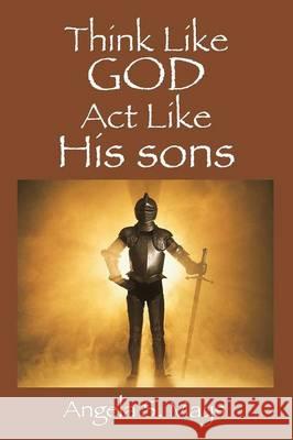 Think Like God Act Like His sons Mays, Angela S. 9781478772507 Outskirts Press