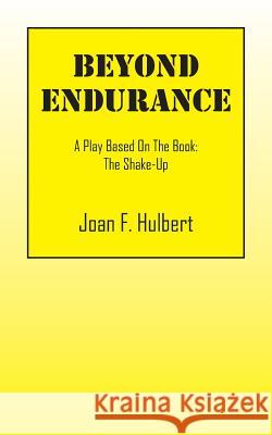 Beyond Endurance: A Play Based On The Book: The Shake-Up Hulbert, Joan F. 9781478772811 Outskirts Press