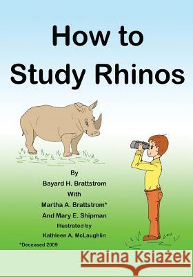 How to Study Rhinos Bayard H. Brattstrom Martha A. Brattstrom Mary E. Shipman 9781478772903 Outskirts Press