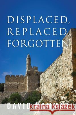Displaced, Replaced, Forgotten David Nammar 9781478772910 Outskirts Press