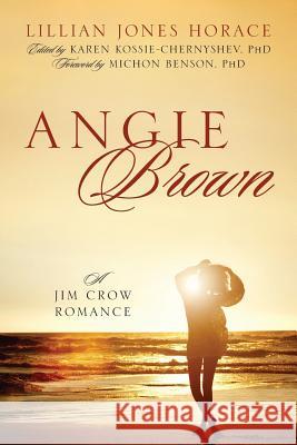 Angie Brown: A Jim Crow Romance Lillian Jones Horace Karen Kossi 9781478773030 Outskirts Press