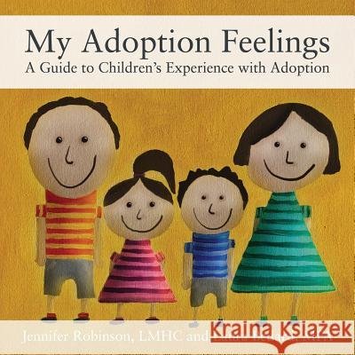 My Adoption Feelings: A Guide to Children's Experience with Adoption Jennifer Robinson Lmhc 9781478773054