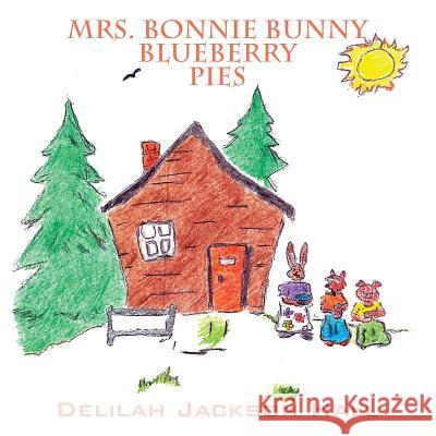 Mrs. Bonnie Bunny Blueberry Pies Delilah Jackson Hall 9781478773337