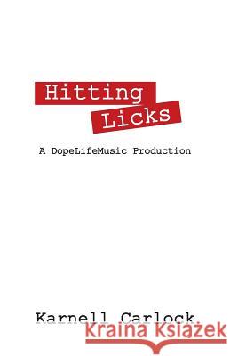 Hitting Licks: A DopeLifeMusic Production Carlock, Karnell 9781478773344 Outskirts Press