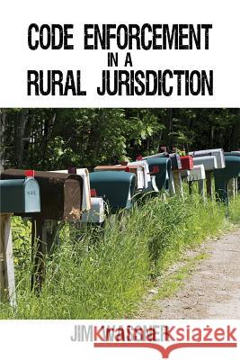 Code Enforcement in a Rural Jurisdiction Jim Wassner 9781478773535 Outskirts Press