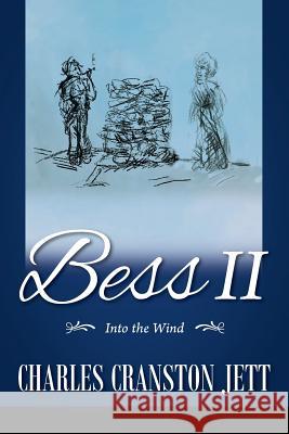 Bess II: Into the Wind Charles Cranston Jett 9781478773832 Outskirts Press