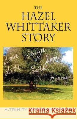 The Hazel Whittaker Story Trinity A. James-Mathison 9781478773887