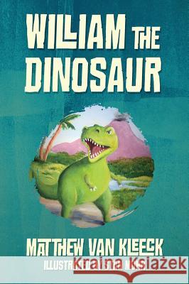 William The Dinosaur Matthew Van Kleeck 9781478773900 Outskirts Press
