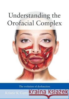 Understanding the Orofacial Complex: The Evolution of Dysfunction Kristie Gatt 9781478774426