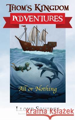 Thom's Kingdom Adventures: All or Nothing Lloyd Squires 9781478774471