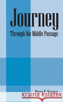 Journey: Through the Middle Passage Henry F. Seaman 9781478775515 Outskirts Press