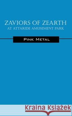 Zaviors of Zearth: At Attaride Amusement Park Pink Metal 9781478776178 Outskirts Press