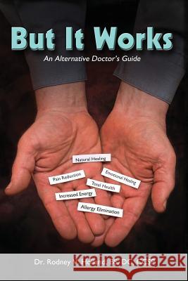 But It Works: An Alternative Doctor's Guide Dr Rodney V. Hollan 9781478776185