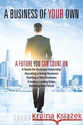 A Business of Your Own: A Future You Can Count On Folkert, Theodore 9781478776451