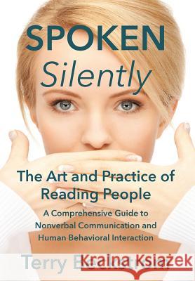 Spoken Silently: The Art and Practice of Reading People. A Comprehensive Guide to Nonverbal Communication and Human Behavioral Interact Beckstrom, Terry 9781478776703 Outskirts Press