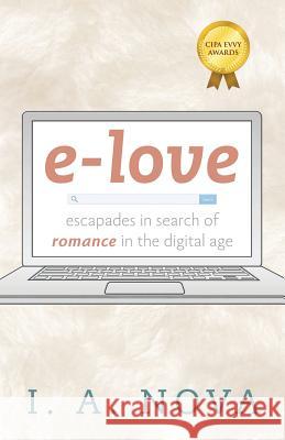 e-love: escapades in search of romance in the digital age I a Nova 9781478776727 Outskirts Press
