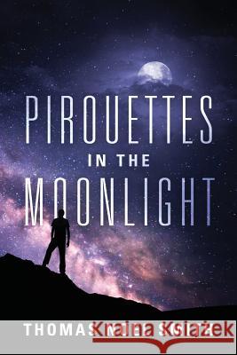 Pirouettes in the Moonlight Thomas Noel Smith 9781478776994