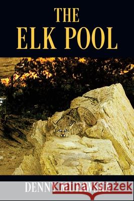 The Elk Pool Denny Murawska 9781478777052 Outskirts Press
