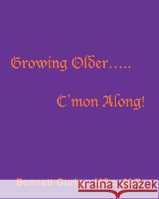 Growing Older..... C'mon Along! Bennett Gurian Msc, MD 9781478777229 Outskirts Press