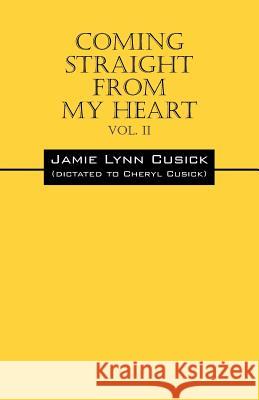 Coming Straight From My Heart: Vol. II Cusick, Jamie Lynn 9781478777298