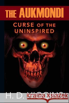 The Aukmondi: Curse of the Uninspired H. D. Higgins 9781478777304 Outskirts Press