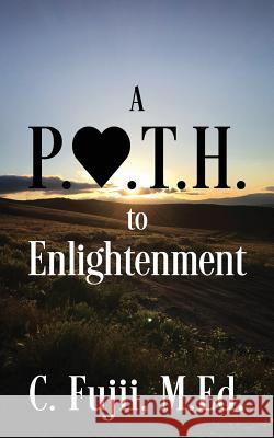 A P.A.T.H. to Enlightenment C Fujii Med 9781478777328 Outskirts Press