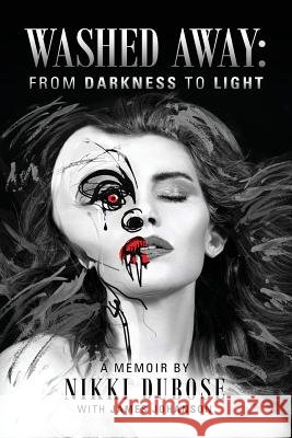Washed Away: From Darkness to Light Nikki Dubose, James Johanson 9781478777458