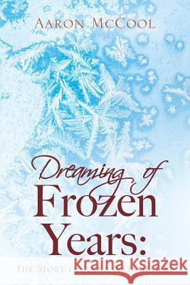 Dreaming of Frozen Years: The Story of Anna Natasha Lee Aaron McCool 9781478777502