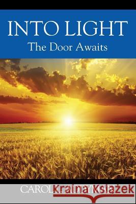 Into Light: The Door Awaits Carol L. Addyman 9781478777533 Outskirts Press