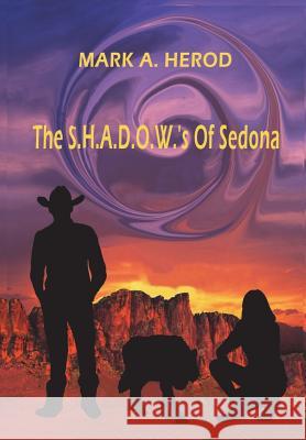 The S.H.A.D.O.W.'s Of Sedona Herod, Mark a. 9781478777809 Outskirts Press