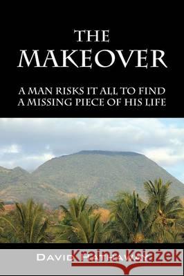 The Makeover: A Man Risks It All To Find A Missing Piece Of His Life David Hathaway 9781478778165