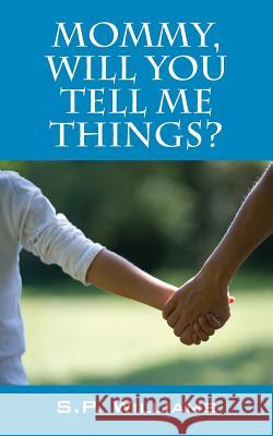 Mommy, Will You Tell Me Things? S. P. Williams 9781478778172 Outskirts Press
