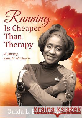 Running Is Cheaper Than Therapy: A Journey Back to Wholeness Ouida L. Brow 9781478778622 Outskirts Press