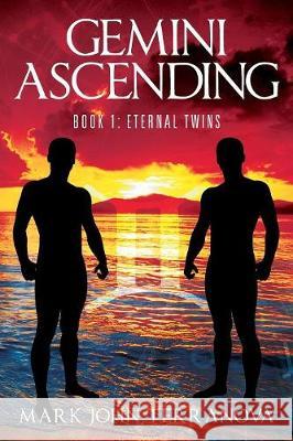 Gemini Ascending: Book 1: Eternal Twins Mark John Terranova 9781478778707