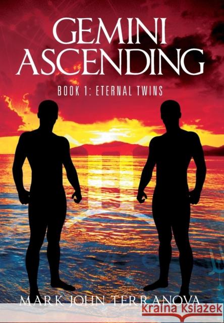 Gemini Ascending: Book 1: Eternal Twins Mark John Terranova 9781478778820