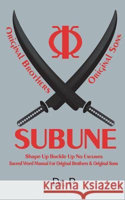 Subune: Shape Up Buckle Up No Excuses Sacred Word Manual For Original Brothers & Original Sons Dr P. 9781478778936 Outskirts Press