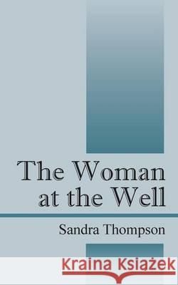 The Woman at the Well Sandra Thompson 9781478779254 Outskirts Press