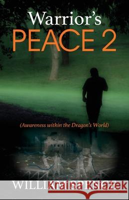 Warrior's Peace 2: (Awareness within the Dragon's World) William Spence 9781478779551