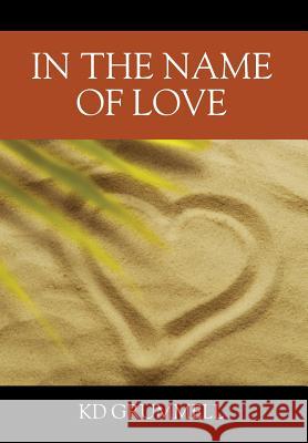 In The Name of Love K D Grummell 9781478779636 Outskirts Press
