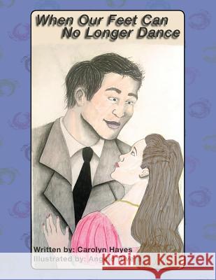 When Our Feet Can No Longer Dance Carolyn Hayes 9781478779698 Outskirts Press