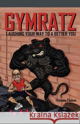 Gymratz: Laughing your way to a better you Thomas Finken 9781478779834 Outskirts Press