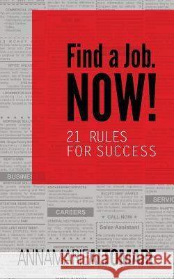 Find a Job. Now! 21 Rules for Success Annamarie Altomare 9781478780106 Outskirts Press