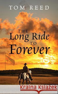 The Long Ride to Forever Tom Reed 9781478780359 Outskirts Press