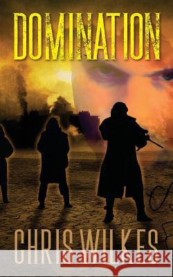 Domination Chris Wilkes 9781478780793 Outskirts Press