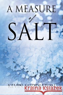 A Measure of Salt Kevin Middleton 9781478781196 Outskirts Press