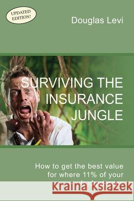 Surviving the Insurance Jungle: How to get the best value for where 11% of your budget goes Levi, Douglas 9781478781325 Outskirts Press