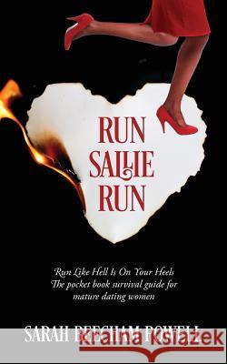 Run Sallie Run: Run Like Hell Is On Your Heels The pocket book survival guide for mature dating women Powell, Sarah Beecham 9781478781356