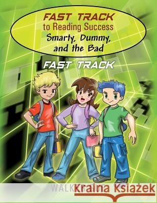 Fast Track to Reading Success - Smarty, Dummy, and the Bad: Fast Track Walker Gue 9781478781592 Outskirts Press