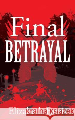 Final Betrayal Elizabeth Farris 9781478781707