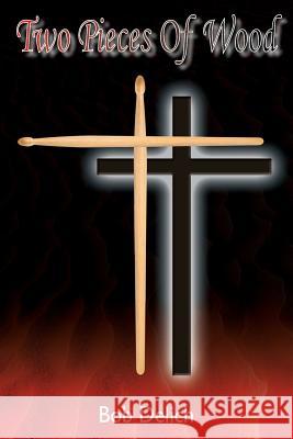 Two Pieces of Wood Bob Delich 9781478781981 Outskirts Press